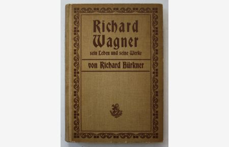 Richard Wagner und sein Leben und seine Werke