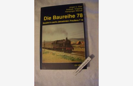 Die Baureihe 78 : bewährt in sechs Jahrzehnten: Preussens T 18.   - Jürgen U. Ebel ; Andreas Knipping ; Hansjürgen Wenzel.