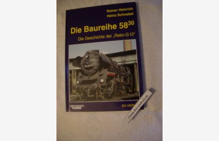 Die Baureihe 58. 30 : Die Geschichte der Reko-G 12.   - Rainer Heinrich ; Heinz Schnabel / Eisenbahn-Kurier.