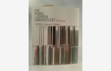Paris Lodron Universität Salzburg: Gegenwart. Geschichte. Zukunft  - Gegenwart. Geschichte. Zukunft