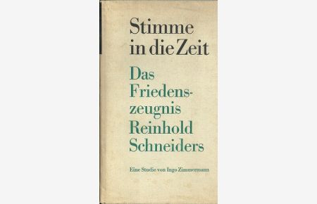 Stimme in die Zeit. Das Friedenszeugnis Reinhold Schneiders.