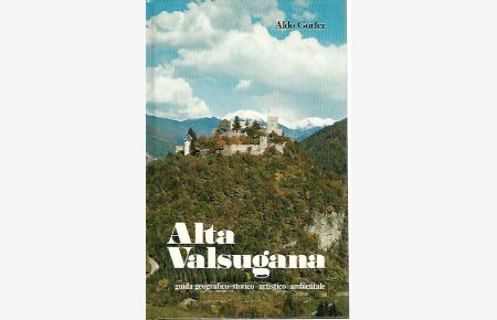 Alta Valsugana. Guida geografico-storico-artistico-ambientale.