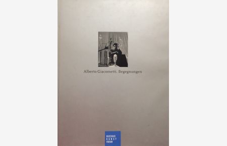 Alberto Giacometti. Begegnungen.   - Mit Beiträgen von Casimiro Di Crescenzo, Miriam Häßler, Eva Hausorf u.a.
