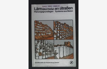 Lärmschutz an Strassen : Planungsgrundlagen, Systeme aus Beton.   - Schriftenreihe der Bauberatung Zement.