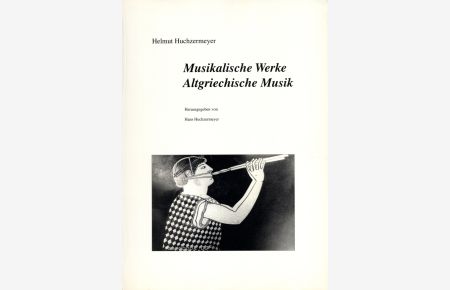Musikalische Werke - Altgriechische Musik (Herausgegeben und mit einem Vorwort versehen von Prof. Dr. Hans Huchzermeyer)