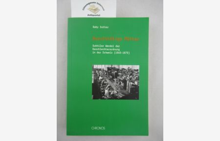 Berufstätige Mütter : subtiler Wandel der Geschlechterordnung in der Schweiz (1945 - 1970).