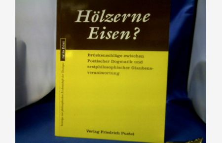 Hölzerne Eisen? : Brückenschläge zwischen poetischer Dogmatik und erstphilosophischer Glaubensverantwortung.   - Dirk van de Loo. =( Ratio fidei ; Bd. 32.)