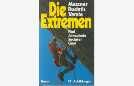 Die Extremen : Fünf Jahrzehnte 6. Grad.   - Reinhold Messner ; Domenico Rudatis ; Vittorio Varale / Knaur-Taschenbücher ; 3651