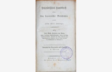 Literärisches Handbuch für die baierische Geschichte und alle ihre Zweige. Literatur der Geographie und Statistik. I. Theil. (Alles!).