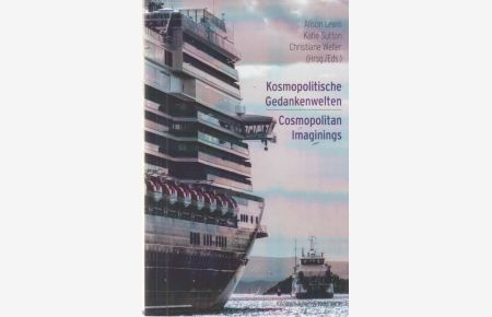 Kosmopolitische Gedankenwelten. Cosmopolitan imaginings.   - herausgegeben von Alison Lewis, Katie Sutton, Christiane Weller.