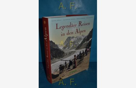 Legendäre Reisen in den Alpen.   - Agnès Couzy ... Aus dem Franz. von Marianne Glaßer / GeoSaison