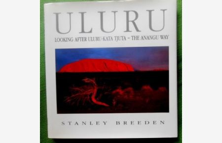 Uluru.   - Looking after Uluru-Kata Tjuta - The Anangu Way.