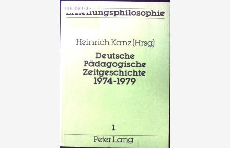 Deutsche pädagogische Zeitgeschichte 1974 - 1979 : Bildungs- u. Erziehungsdokumente auf Bundesebene.   - Erziehungsphilosophie ; Bd. 1