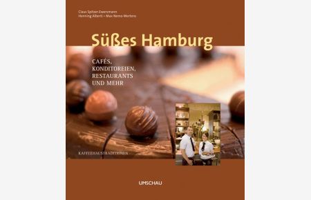 Süßes Hamburg: Cafés, Konditoreien, Restaurants und mehr  - Cafés, Konditoreien, Restaurants und mehr