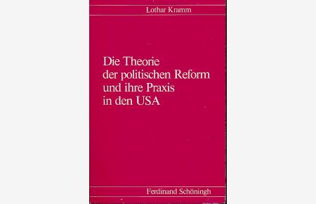 Die Theorie der politischen Reform und ihre Praxis in den USA.
