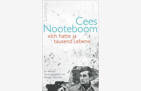 Ich hatte ja tausend Leben : ein Brevier.   - Cees Nooteboom ; herausgegeben von Rüdiger Safranski / Suhrkamp Taschenbuch ; 4715