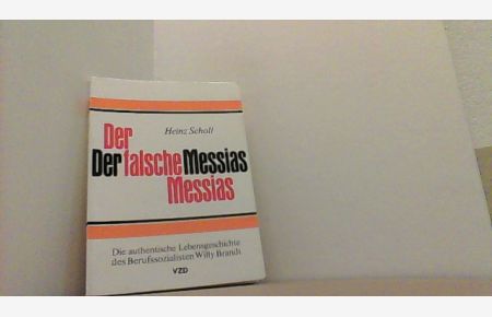 Der falsche Messias.   - Die authentische Lebensgeschichte des Berufssozialisten Willy Brandt.