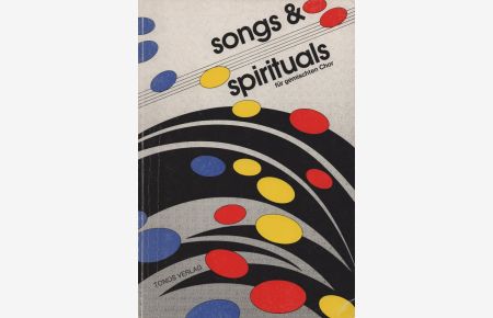Songs & Spirituals für gemischten Chor mit und ohne Begleitung.   - Zusammengestellt u. durchges. v. Ernst Scherer.