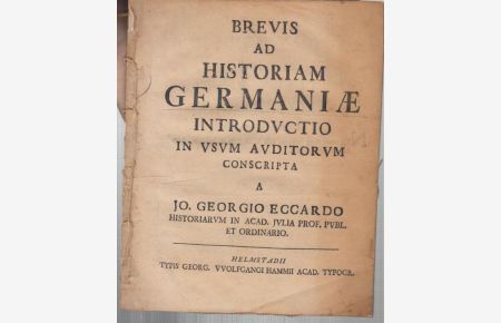 Brevis ad Historiam Germaniae Introductio in usum Avditorum conscripta a Jo. Georgio Eccardo - Historiarum in Acad. Julia Prof. Publ. Et Ordinario.