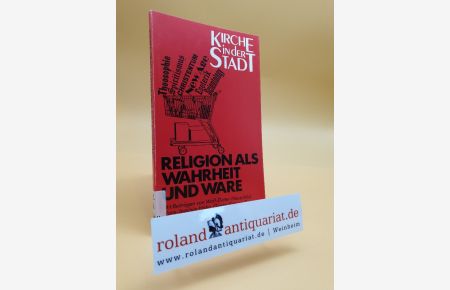 Religion als Wahrheit und Ware / mit Beitr. von Wolf-Dieter Hauschild . . . [Hrsg. Hans Werner Dannowski . . . ] / Kirche in der Stadt ; Bd. 2