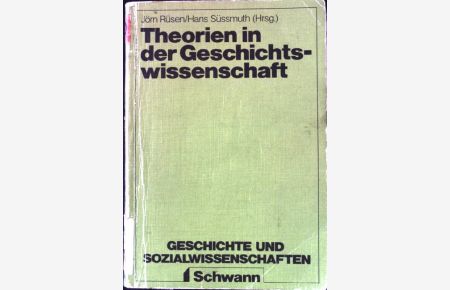 Theorien in der Geschichtswissenschaft.   - Geschichte und Sozialwissenschaften / Studientexte zur Lehrerbildung ; Bd. 2