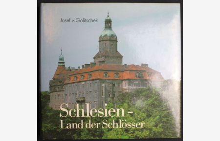 Schlesien - Land der Schlösser. 286 Schlösser in 408 Meisterfotos (= Zeugen deutscher Kultur, Band 1 (Bankau bis Moschen) 216 Meisterfotos)