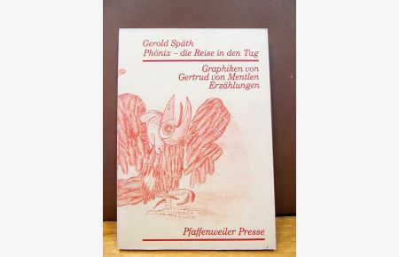 Phönix - die Reise in den Tag. Erzählungen. Graphiken von Gertrud von Mentlen. ( Signierte und nummerierte Vorzugsausgabe )