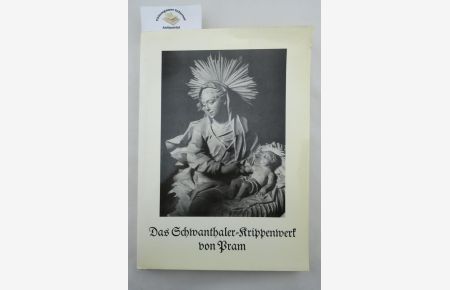 Das Schwanthaler Krippenwerk von Pram.   - Einführung von Max Bauböck. Aufnahmen von Josef Mader