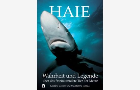 Haie : Wahrheit und Legende über das faszinierendste Tier der Meere.   - Gaetano Cafiero und Maddalena Jahoda. [Hrsg.: Valeria Manferto. Zeichn.: Monica Falcone]