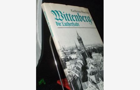 Wittenberg : d. Lutherstadt / Karlheinz Blaschke. Fotos von Volkmar Herre