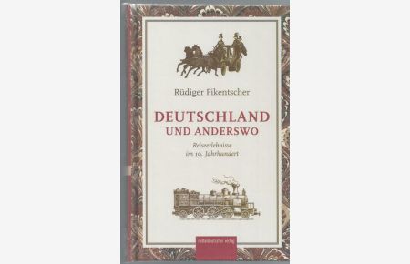 Deutschland und anderswo : Reiseerlebnisse im 19. Jahrhundert.