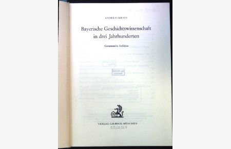 Bayerische Geschichtswissenschaft in drei Jahrhunderten : ges. Aufsätze.