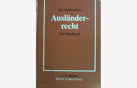Ausländerrecht : e. Handbuch.   - Recht in der Praxis