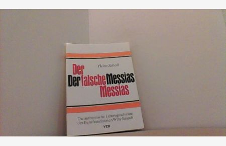Der falsche Messias.   - Die authentische Lebensgeschichte des Berufssozialisten Willy Brandt.