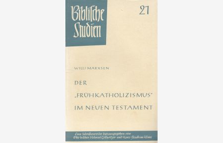 Der Frühkatholizismus im Neuen Testament.   - Willi Marxsen / Biblische Studien ; H. 21