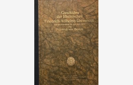 Geschichte der Rheinischen Friedrich-Wilhelms-Universtität  - von der Gründung bis zum Jahr 1870.