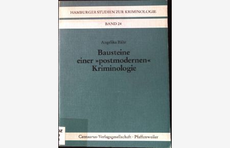 Bausteine einer postmodernen Kriminologie.   - Hamburger Studien zur Kriminologie ; Bd. 24