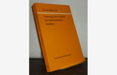 Ursprung und Gestalten der frühchristlichen Mahlfeier. Von Bernd Kollmann. (= Göttinger theologische Arbeiten. Herausgegeben von Georg Strecker, Band 43).