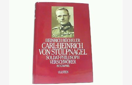 Carl Heinrich von Stülpnagel. Soldat, Philosoph, Verschwörer. Biographie.