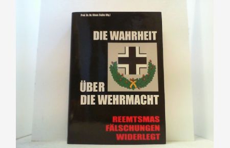 Die Wahrheit über die Wehrmacht.   - Reemtsmas Fälschungen widerlegt.