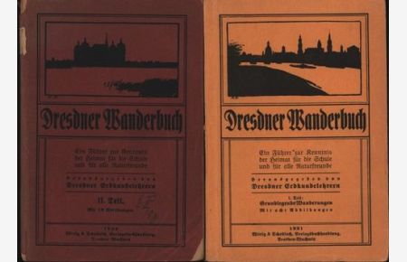 Zwei (2) Bände: Dresdner Wanderbuch;Ein Führer zur Kenntnis der Heimat für die Schule und für alle Naturfreunde; I. Teil: Grundlegende Wanderungen, 8 Abbildungen; II. Teil, 1922, 12 Abbildungen, 278 S.