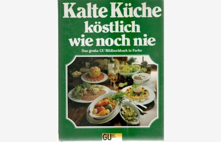 Kalte köstliche Küche wie noch nie 555 Rezepte vorgestellt von Christian Teubner ; Annette Wolter