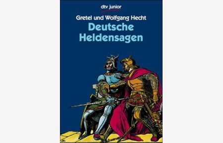 Deutsche Heldensagen.   - nacherzählt von Gretel und Wolfgang Hecht / dtv ; 70376 : dtv junior