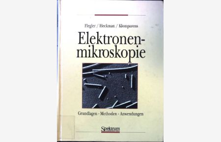Elektronenmikroskopie : Grundlagen - Methoden - Anwendungen.