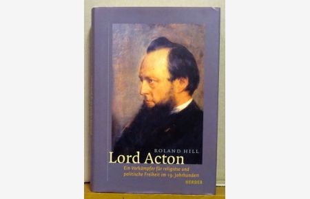 Lord Acton (Ein Vorkämpfer für religiöse und politische Freiheit im 19. Jahrhundert)