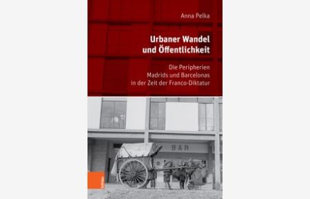 Urbaner Wandel und Öffentlichkeit. Die Peripherien Madrids und Barcelonas in der Zeit der Franco-Diktatur.