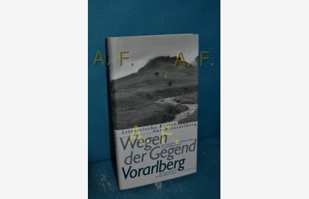 Literarische Reisen durch Vorarlberg  - hrsg. von Barbara Higgs und Wolfgang Straub. Fotos von Paul Albert Leitner / Wegen der Gegend