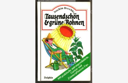 Tausendschön & [und] grüne Bohnen : 999 praktische und ungewöhnliche Garten- und Zimmerpflanzen-Tips.   - Joachim Breschke. Zeichnungen von Josef Blaumeiser.