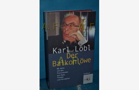 Der Balkonlöwe : 60 Jahre mit den Prominenten aus Oper, Theater und Fernsehen.   - Sachbuch