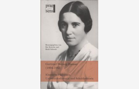 Gertrud Herzog-Hauser : (1894 - 1953) ; klassische Philologin, Universitätsdozentin und Schuldirektorin.   - hrsg. von Ilse Korotin & Heidi Schrodt / Praesens Biografie